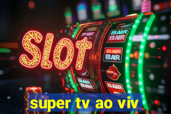 super tv ao viv